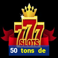 50 tons de liberdade drive